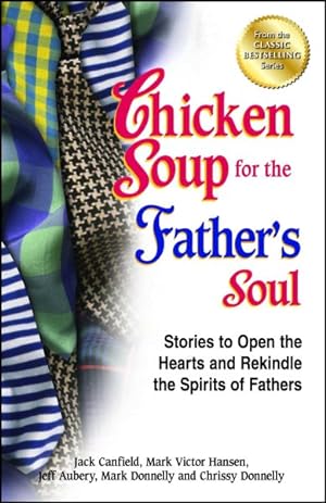 Immagine del venditore per Chicken Soup for the Father's Soul : Stories to Open the Hearts and Rekindle the Spirits of Fathers venduto da GreatBookPrices