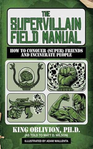 Image du vendeur pour Supervillain Field Manual : How to Conquer (Super) Friends and Incinerate People mis en vente par GreatBookPrices