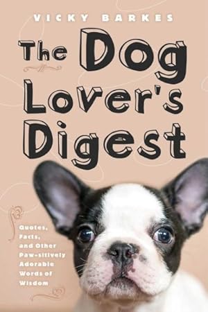 Immagine del venditore per Dog Lover's Digest : Quotes, Facts, and Other Paw-sitively Adorable Words of Wisdom venduto da GreatBookPrices