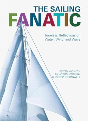 Imagen del vendedor de Sailing Fanatic : Timeless Reflections on Water, Wind, and Wave a la venta por GreatBookPrices