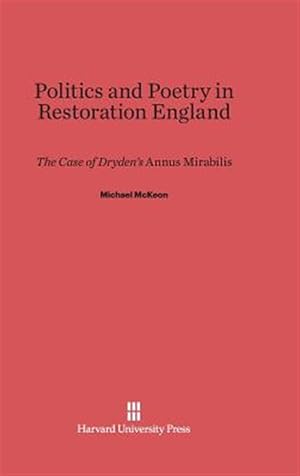Image du vendeur pour Politics and Poetry in Restoration England: The Case of Dryden's "Annus Mirabilis" mis en vente par GreatBookPrices