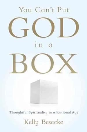 Seller image for You Can't Put God in a Box : Thoughtful Spirituality in a Rational Age for sale by GreatBookPrices