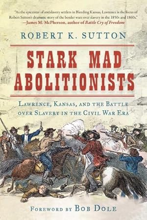 Seller image for Stark Mad Abolitionists : Lawrence, Kansas, and the Battle over Slavery in the Civil War Era for sale by GreatBookPrices