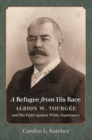 Immagine del venditore per Refugee from His Race : Albion W. Tourge and His Fight against White Supremacy venduto da GreatBookPrices