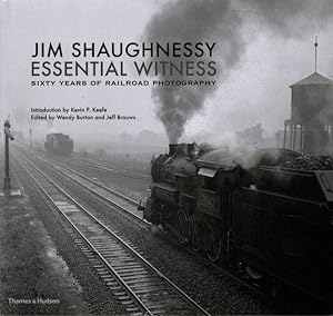 Seller image for Jim Shaughnessy Essential Witness : Sixty Years of Railroad Photography for sale by GreatBookPrices