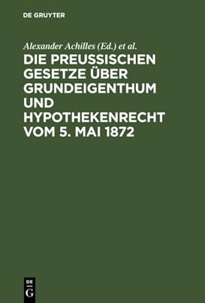 Immagine del venditore per Die Preusischen Gesetze ber Grundeigenthum Und Hypothekenrecht Vom 5 Mai 1872 -Language: german venduto da GreatBookPrices