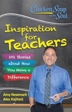 Bild des Verkufers fr Chicken Soup for the Soul Inspiration for Teachers : 101 Stories About How You Make a Difference zum Verkauf von GreatBookPrices