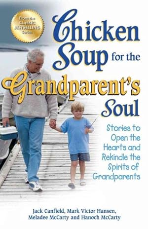 Seller image for Chicken Soup for the Grandparent's Soul : Stories to Open the Hearts and Rekindle the Spirits of Grandparents for sale by GreatBookPrices
