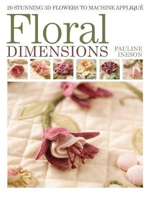 Immagine del venditore per Floral Dimensions: 20 Stunning 3D Flowers to Machine Applique: Quilt 3D Flowers with Your Machine venduto da WeBuyBooks