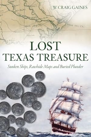 Bild des Verkufers fr Lost Texas Treasure : Sunken Ships, Rawhide Maps and Buried Plunder zum Verkauf von GreatBookPrices