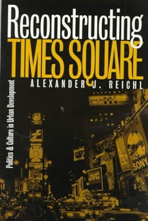 Immagine del venditore per Reconstructing Times Square : Politics and Culture in Urban Development venduto da GreatBookPrices