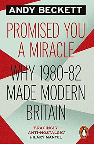 Seller image for Promised You A Miracle: Why 1980-82 Made Modern Britain for sale by WeBuyBooks 2