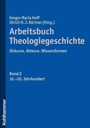 Seller image for Arbeitsbuch Theologiegeschichte : Diskurse. Akteure. Wissensformen. Band 2: 16. Bis 20. Jahrhundert -Language: german for sale by GreatBookPrices