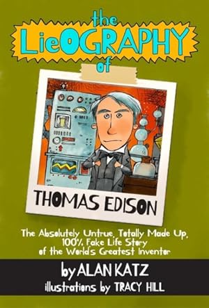 Bild des Verkufers fr Lieography of Thomas Edison : The Absolutely Untrue, Totally Made Up, 100% Fake Life Story of the World's Greatest Inventor zum Verkauf von GreatBookPrices