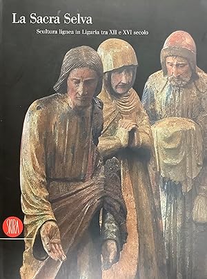 La Sacra Selva. Scultura lignea in Liguria tra XII e XVI secolo.