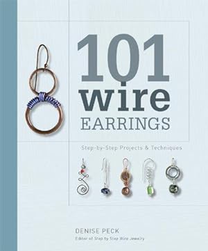 Seller image for 101 Wire Earrings: Step-By-Step Techniques and Projects for sale by WeBuyBooks