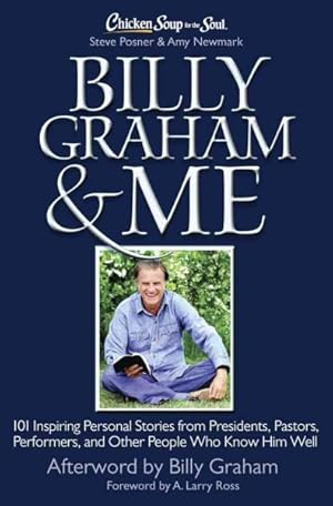 Imagen del vendedor de Chicken Soup for the Soul Billy Graham & Me : 101 Inspiring Personal Stories from Presidents, Pastors, Performers, and Other People Who Know Him Well a la venta por GreatBookPrices
