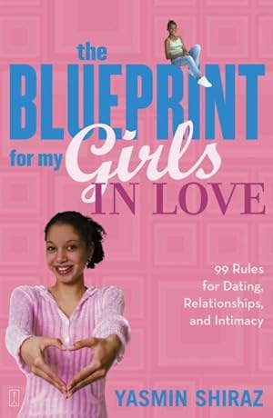 Bild des Verkufers fr Blueprint For My Girls In Love : 99 Rules For Dating, Relationships, And Intimacy zum Verkauf von GreatBookPrices