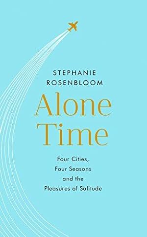 Bild des Verkufers fr Alone Time: Four seasons, four cities and the pleasures of solitude zum Verkauf von WeBuyBooks