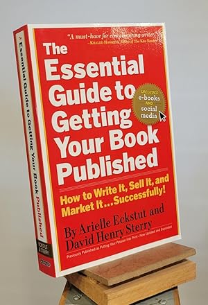 The Essential Guide to Getting Your Book Published: How to Write It, Sell It, and Market It . . ....