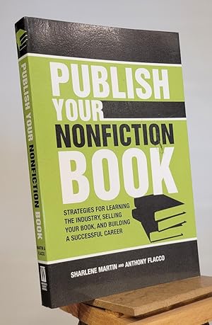Seller image for Publish Your Nonfiction Book: Strategies for Learning the Industry, Selling Your Book, and Building a Successful Career for sale by Henniker Book Farm and Gifts