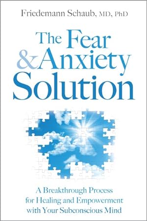 Seller image for Fear & Anxiety Solution : A Breakthrough Process for Healing and Empowerment with Your Subconscious Mind for sale by GreatBookPrices