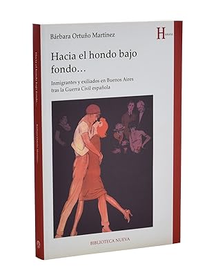 Seller image for HACIA EL HONDO BAJO FONDO. INMIGRANTES Y EXILIADOS EN BUENOS AIRES TRAS LA GUERRA CIVIL ESPAOLA for sale by Librera Monogatari