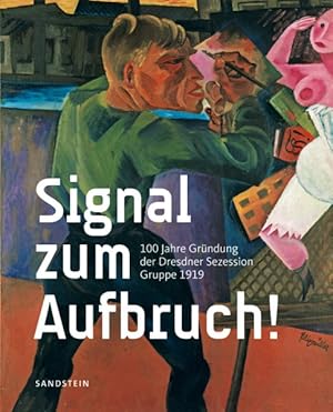 Imagen del vendedor de Signal Zum Aufbruch! : 100 Jahre Grundung der Dresdner Sezession Gruppe 1919 a la venta por GreatBookPrices