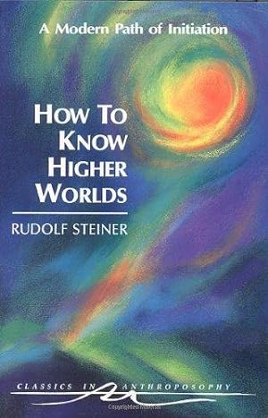 Seller image for How to Know Higher Worlds: A Modern Path of Initiation (Classics in Anthroposophy) for sale by WeBuyBooks