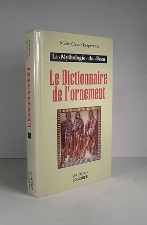 Seller image for La mythologie du Beau. Le dictionnaire de l'ornement for sale by Librairie Bonheur d'occasion (LILA / ILAB)