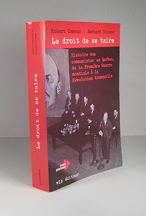 Le droit de se taire. Histoire des communistes au Québec, de la Première Guerre mondiale à la Rév...