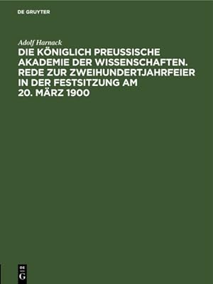 Seller image for Die Kniglich Preussische Akademie Der Wissenschaften. Rede Zur Zweihundertjahrfeier in Der Festsitzung Am 20. Mrz 1900 -Language: german for sale by GreatBookPrices