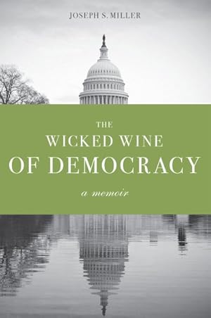 Immagine del venditore per Wicked Wine of Democracy : A Memoir of a Political Junkie, 1948-1995 venduto da GreatBookPrices