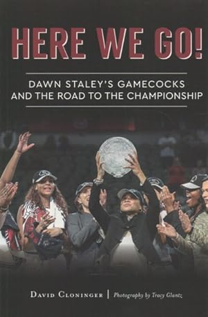 Immagine del venditore per Here We Go! : Dawn Staley?s Gamecocks and the Road to the Championship venduto da GreatBookPrices
