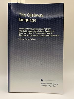 The Ojebway language A manual for missionaries and others employed among the Ojebway Indians. In ...