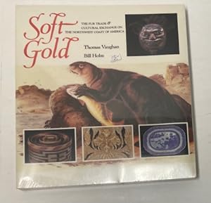 Immagine del venditore per Soft Gold: The Fur Trade & Cultural Exchange on the Northwest Coast of America venduto da Monroe Street Books