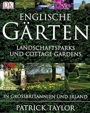 Englische Gärten : Landschaftsgärten und Cottage Gardens In Großbritannien und Irland :