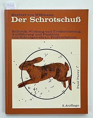 Der Schrotschuss. Ballistik, Trefferleistung und Wirkung, Ausführung und Funktion von Schrotgeweh...
