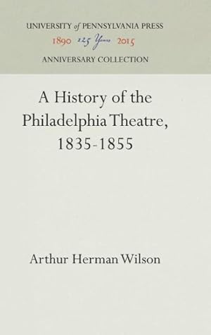 Bild des Verkufers fr History of the Philadelphia Theatre, 1835-1855 zum Verkauf von GreatBookPrices