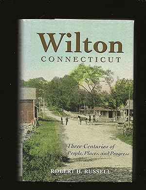 Wilton Connecticut: Three Centuries Of People, Places, And Progress (Signed)