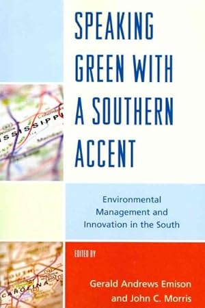 Image du vendeur pour Speaking Green With A Southern Accent : Environmental Management and Innovation in the South mis en vente par GreatBookPrices