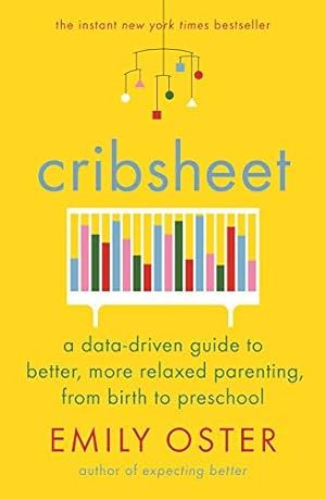 Bild des Verkufers fr Cribsheet: A Data-Driven Guide to Better, More Relaxed Parenting, from Birth to Preschool zum Verkauf von WeBuyBooks