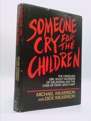 Immagine del venditore per Someone cry for the children: The unsolved Girl Scout murders of Oklahoma and the case of Gene Leroy Hart venduto da ThriftBooksVintage