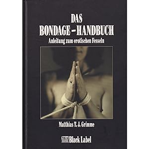 Image du vendeur pour Das Bondage-Handbuch Anleitung zum erotischen Fesseln mis en vente par Leipziger Antiquariat