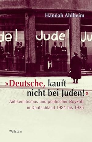 Seller image for Deutsche, kauft nicht bei Juden! : Antisemitismus und politischer Boykott in Deutschland 1924 bis 1935. Teil von: Anne-Frank-Shoah-Bibliothek for sale by Antiquariat im Schloss