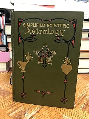 Simplified Scientific Astrology: The Complete Textbook on the Art of Erecting a Horoscope with Ph...