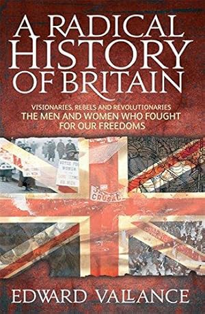 Imagen del vendedor de A Radical History Of Britain: Visionaries, Rebels and Revolutionaries - the men and women who fought for our freedoms a la venta por WeBuyBooks