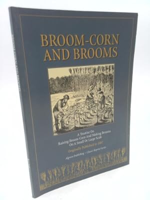 Seller image for Broom-Corn and Brooms : A Treatise on Raising Broom-Corn and Making Brooms on a Small or Large Scale for sale by ThriftBooksVintage