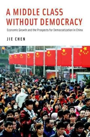 Immagine del venditore per Middle Class Without Democracy : Economic Growth and the Prospects for Democratization in China venduto da GreatBookPricesUK