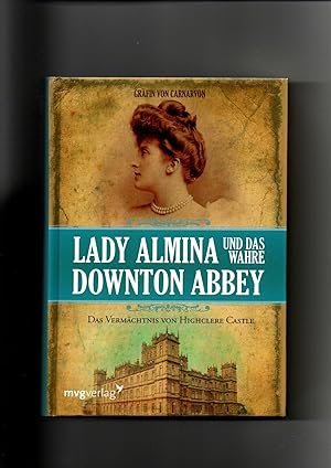 Seller image for Grfin von Carnarvon, Lady Almina und das wahre Downton Abbey : das Vermchtnis von Highclere Castle. for sale by sonntago DE